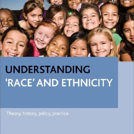 Understanding 'race' and ethnicity: Theory, history, policy, practice