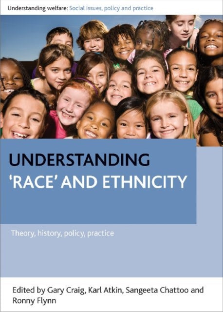 Understanding 'race' and ethnicity: Theory, history, policy, practice