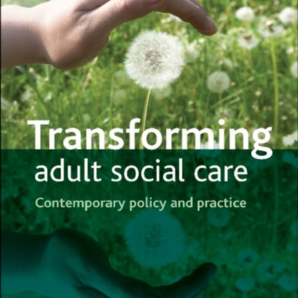 Transforming Adult Social Care: Contemporary Policy and Practice