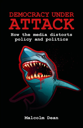 Democracy under Attack: How the Media Distort Policy and Politics