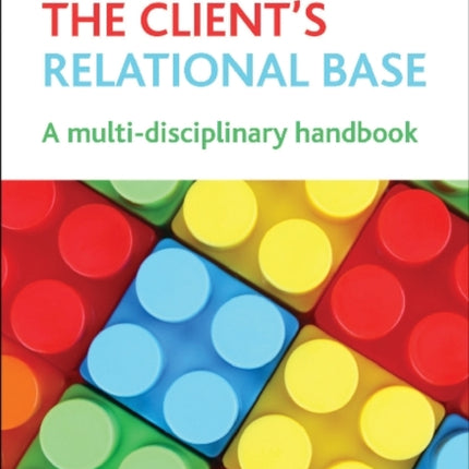 Building the Client's Relational Base: A Multidisciplinary Handbook