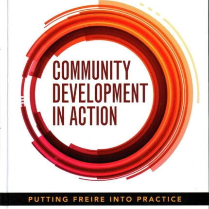 Community Development in Action: Putting Freire into Practice