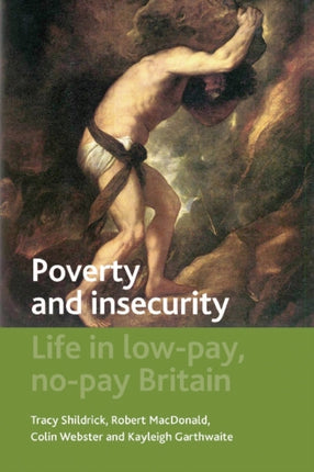Poverty and Insecurity: Life in Low-Pay, No-Pay