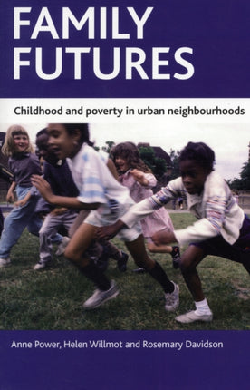 Family futures: Childhood and poverty in urban neighbourhoods