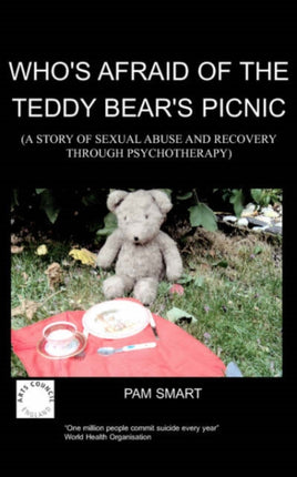 Who's Afraid of the Teddy Bear's Picnic?: A Story of Sexual Abuse and Recovery Through Psychotherapy