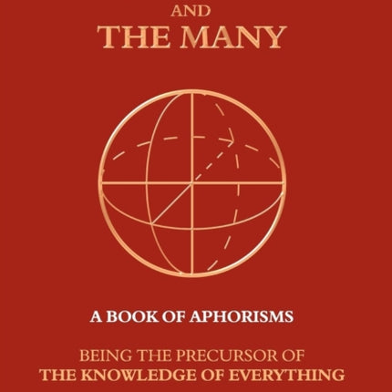 The One and the Many: A Book of Aphorisms: Being the Precursor of the Knowledge of Everything