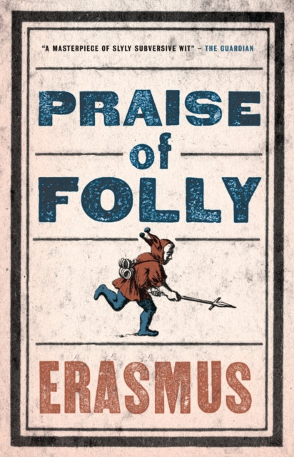 Praise of Folly: Newly Translated and Annotated - Also included Pope Julius Barred from Heaven, ‘Epigram against Pope Julius II’ and a selection of his Adages