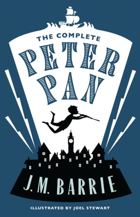 The Complete Peter Pan: Illustrated by Joel Stewart (Contains: Peter and Wendy, Peter Pan in Kensington Gardens, Peter Pan play)