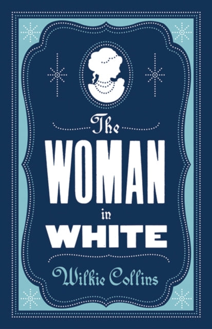 The Woman in White: Annotated Edition (Alma Classics Evergreens)