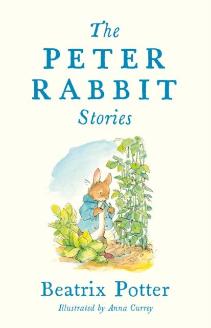 The Peter Rabbit Stories: with new colour illustrations by Anna Currey (Alma Junior Classics)