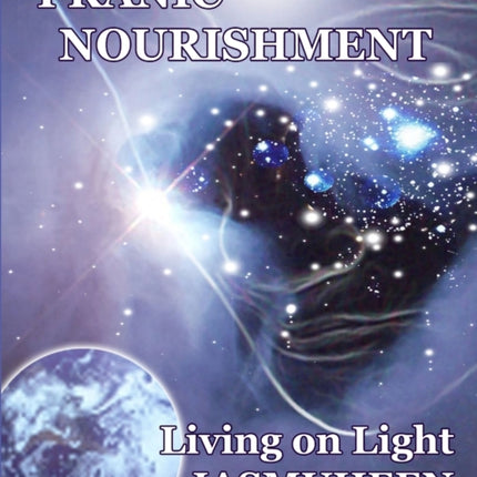 Pranic Nourishment: Nutrition for the New Millennium - Living on Light Series