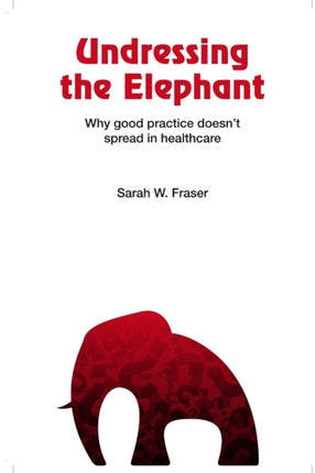 Undressing the Elephant: Why Good Practice Doesn't Spread in Healthcare