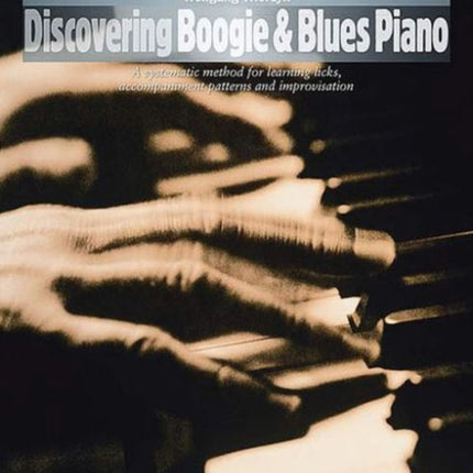 Discovering Boogie  Blues Piano A Systematic Method for Learning Licks Accompaniment Patterns and Improvisation The Schott Pop Styles Series