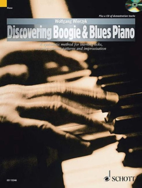 Discovering Boogie  Blues Piano A Systematic Method for Learning Licks Accompaniment Patterns and Improvisation The Schott Pop Styles Series