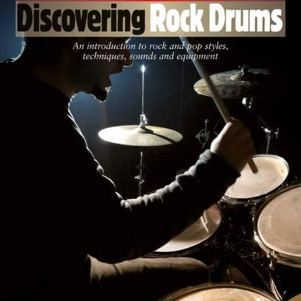 Discovering Rock Drums An Introduction to Rock and Pop Styles Techniques Sounds and Equipment