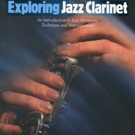 Exploring Jazz Clarinet An Introduction to Jazz Harmony Technique and Improvisation The Schott Pop Styles Series