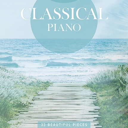 Relax with Classical Piano: 33 Beautiful Pieces