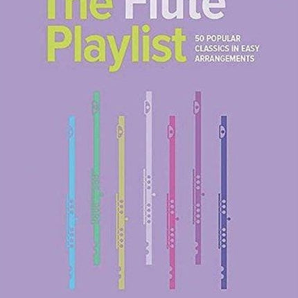 The Flute Playlist 50 Popular Classics in Easy