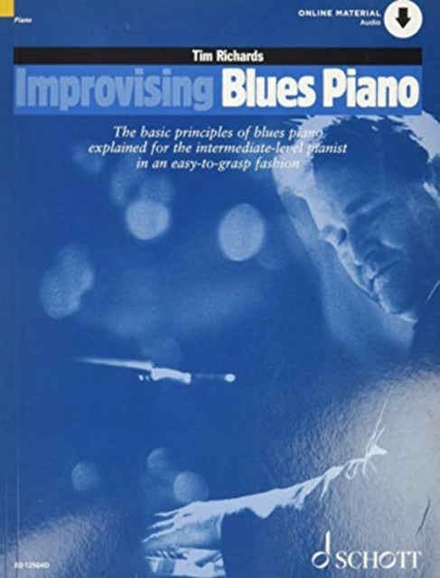 Improvising Blues Piano: The Basic Principles of Blues Piano Explained for the Intermediate-Level Pianist in an Easy-to-Grasp Fashion