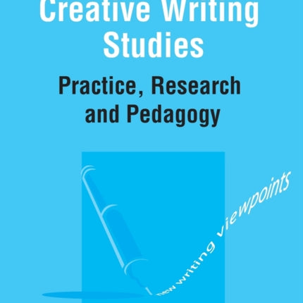Creative Writing Studies: Practice, Research and
