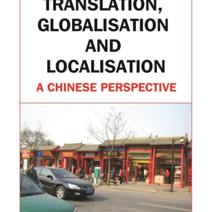 Translation, Globalisation and Localisation: A Chinese Perspective