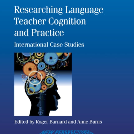 Researching Language Teacher Cognition and Practice: International Case Studies