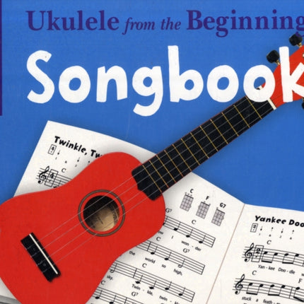 Ukulele From The Beginning Songbook: Songbook - Pupil's Book