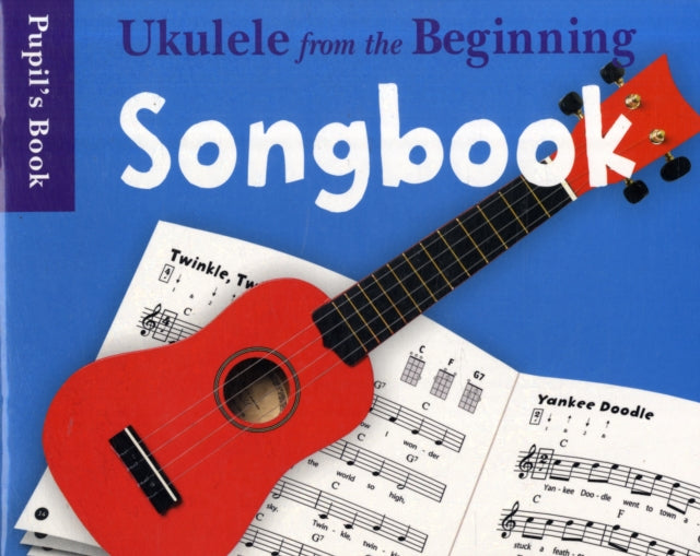 Ukulele From The Beginning Songbook: Songbook - Pupil's Book