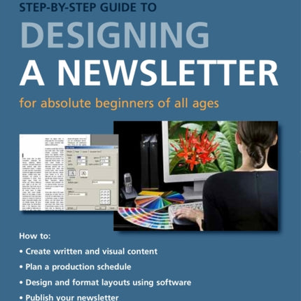 The Really Really Really Easy Stepbystep Guide to Designing a Newsletter for Absolute Beginners of All Ages