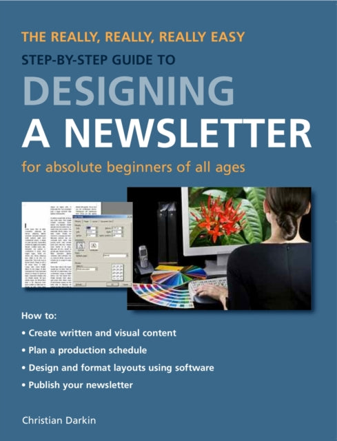 The Really Really Really Easy Stepbystep Guide to Designing a Newsletter for Absolute Beginners of All Ages