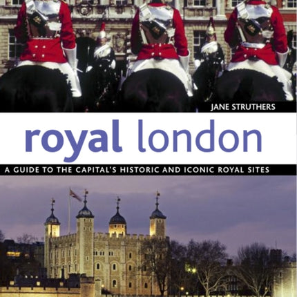 Royal London: A Guide to the Captial's Historic and Iconic Royal Sites