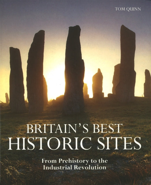 Britain's Best Historic Sites: From Prehistory to the Industrial Revolution