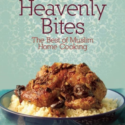 Heavenly Bites: The Best of Muslim Home Cooking