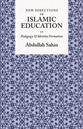 New Directions in Islamic Education: Pedagogy and Identity Formation