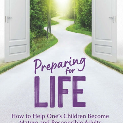 Preparing for Life: How to Help One's Children Become Mature and Responsible Adults