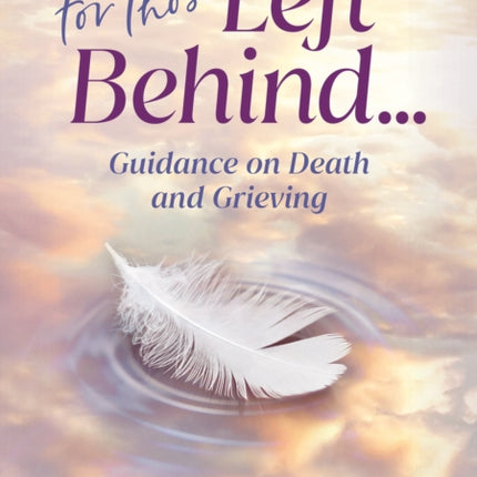 For Those Left Behind: Guidance on Death and Grieving