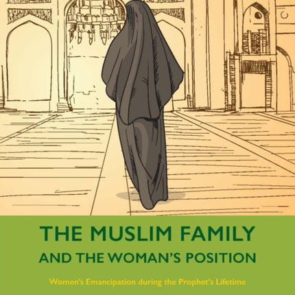 The Muslim Family and the Woman’s Position: Women’s Emancipation during the Prophet’s Lifetime