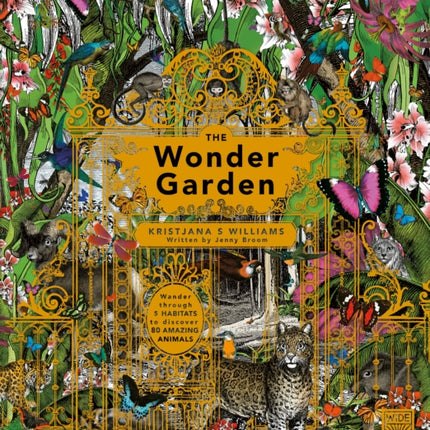 The Wonder Garden: Wander through the world's wildest habitats and discover more than 80 amazing animals