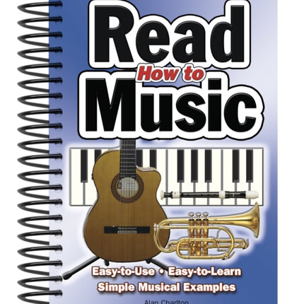 How To Read Music: Easy-to-Use, Easy-to-Learn; Simple Musical Examples