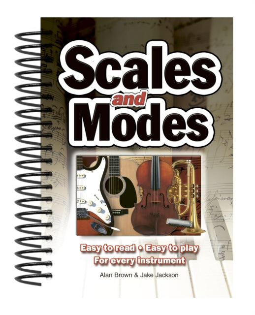 Scales & Modes: Easy to Read, Easy to Play; For Every Instrument