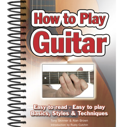 How To Play Guitar: Easy to Read, Easy to Play; Basics, Styles & Techniques