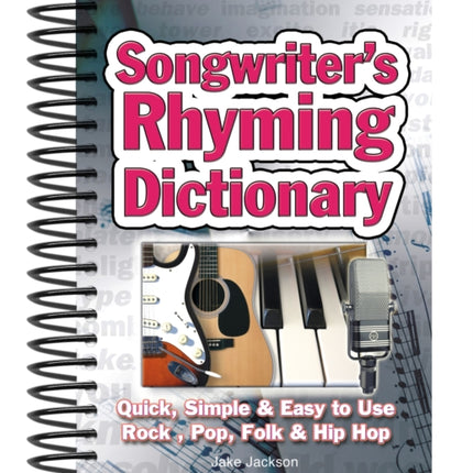 Songwriter's Rhyming Dictionary: Quick, Simple & Easy to Use; Rock, Pop, Folk & Hip Hop