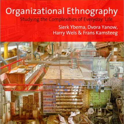 Organizational Ethnography: Studying the Complexity of Everyday Life