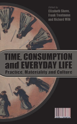 Time, Consumption and Everyday Life: Practice, Materiality and Culture