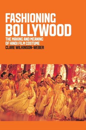 Fashioning Bollywood: The Making and Meaning of Hindi Film Costume