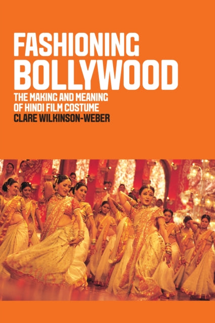 Fashioning Bollywood: The Making and Meaning of Hindi Film Costume