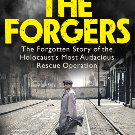 The Forgers: The Forgotten Story of the Holocaust’s Most Audacious Rescue Operation