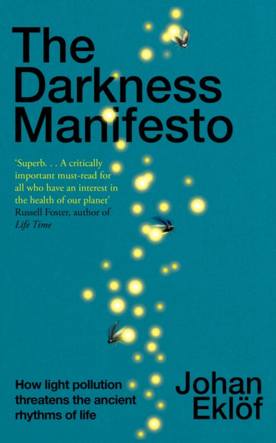 The Darkness Manifesto: How light pollution threatens the ancient rhythms of life