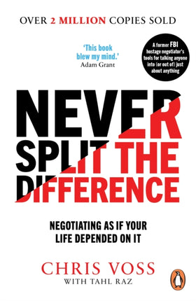 Never Split the Difference: Negotiating as if Your Life Depended on It