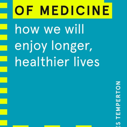 The Future of Medicine (WIRED guides): How We Will Enjoy Longer, Healthier Lives